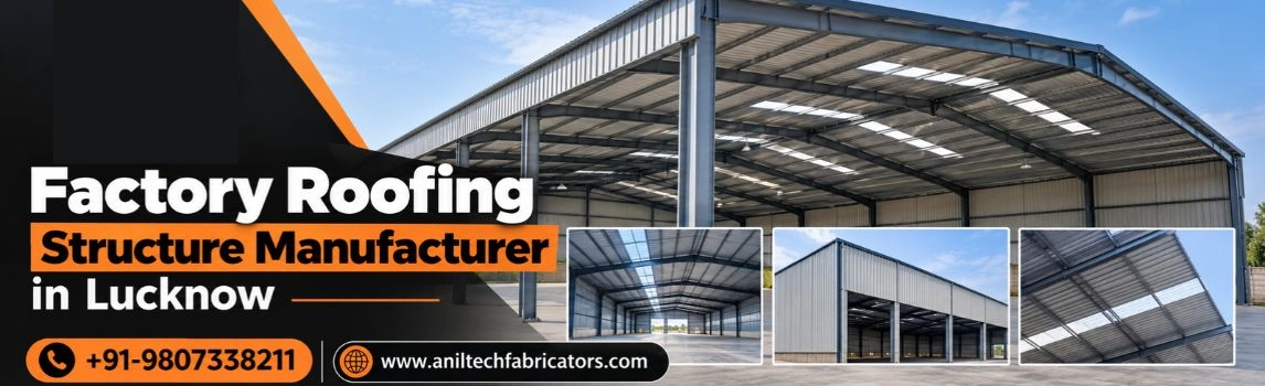 Factory Roofing Structure Manufacturer in Lucknow